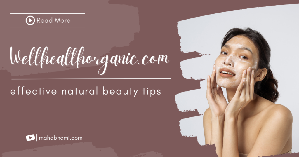 Wellhealthorganic.com effective natural beauty tips