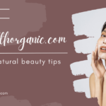 Wellhealthorganic.com effective natural beauty tips